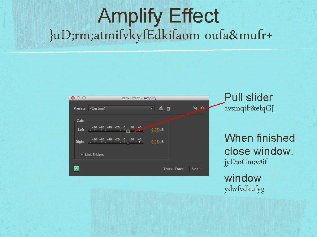 Amplify Effect }u. D; rm; atmifvkyf. Edkifaom oufa&mufr+ Pull slider avsmqif; &efq. GJ When
