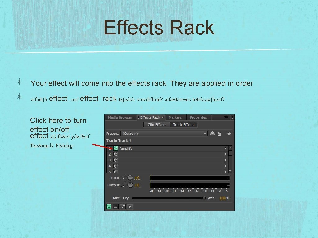 Effects Rack Your effect will come into the effects rack. They are applied in