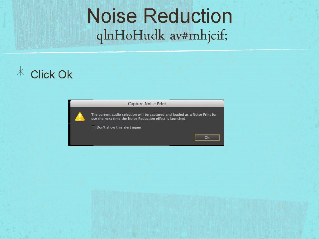 Noise Reduction qln. Ho. Hudk av#mhjcif; Click Ok 