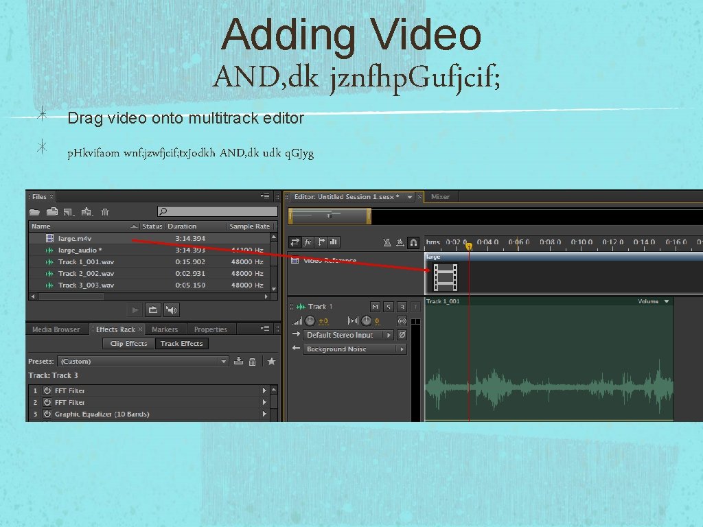 Adding Video AND, dk jznfhp. Gufjcif; Drag video onto multitrack editor p. Hkvifaom wnf;