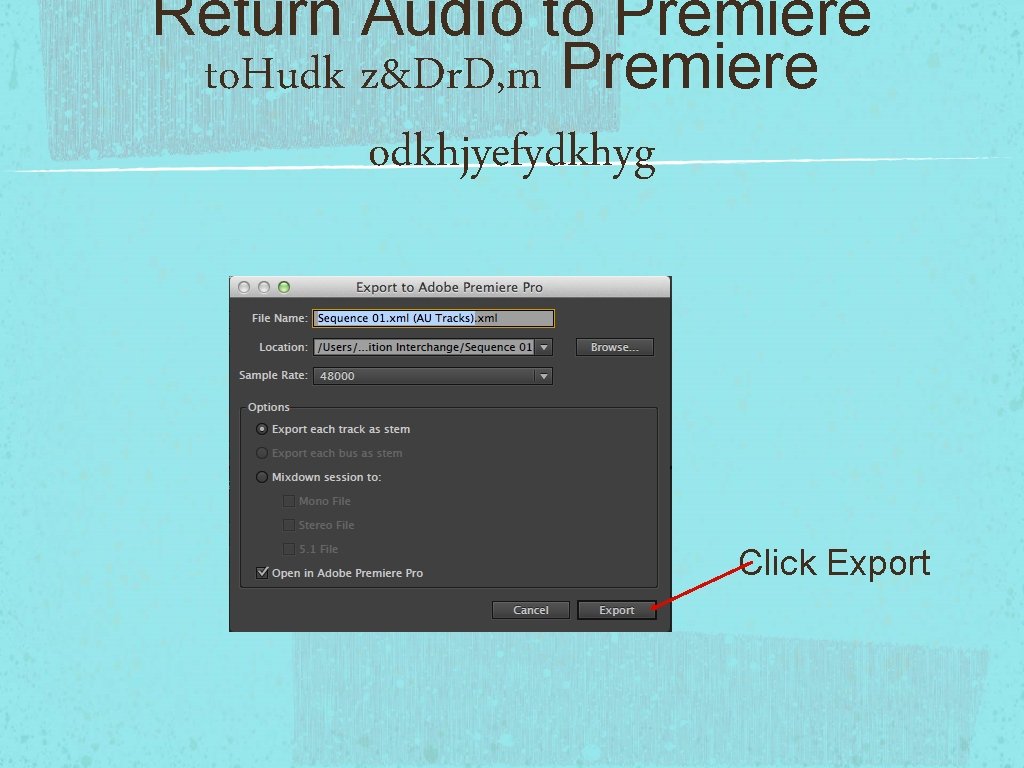 Return Audio to Premiere to. Hudk z&Dr. D, m Premiere odkhjyefydkhyg Click Export 