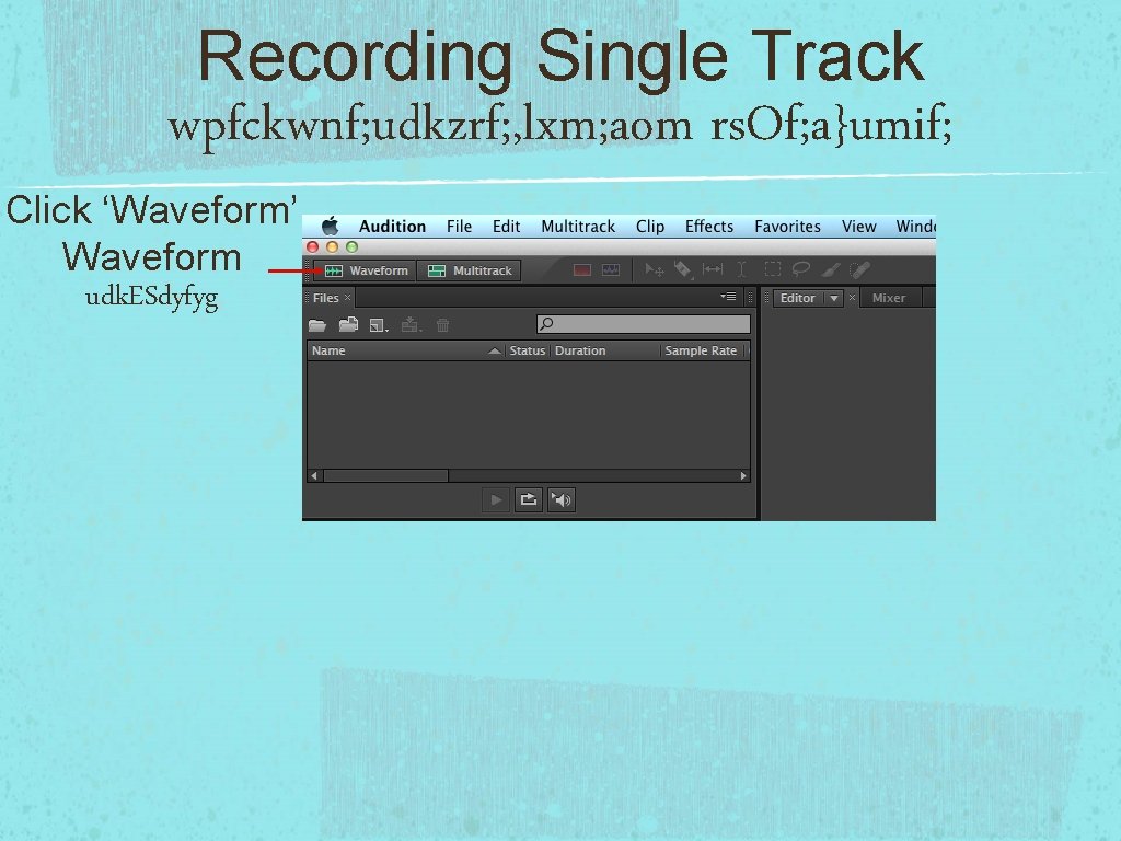 Recording Single Track wpfckwnf; udkzrf; , lxm; aom rs. Of; a}umif; Click ‘Waveform’ Waveform