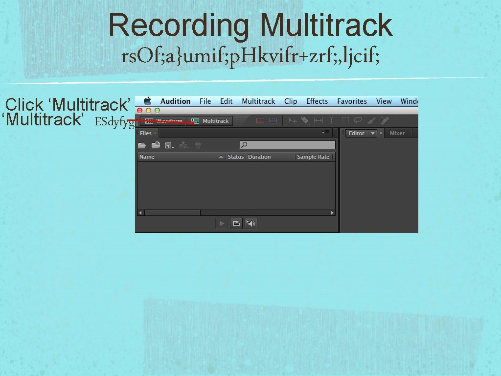 Recording Multitrack rs. Of; a}umif; p. Hkvifr+zrf; , ljcif; Click ‘Multitrack’ ESdyfyg 