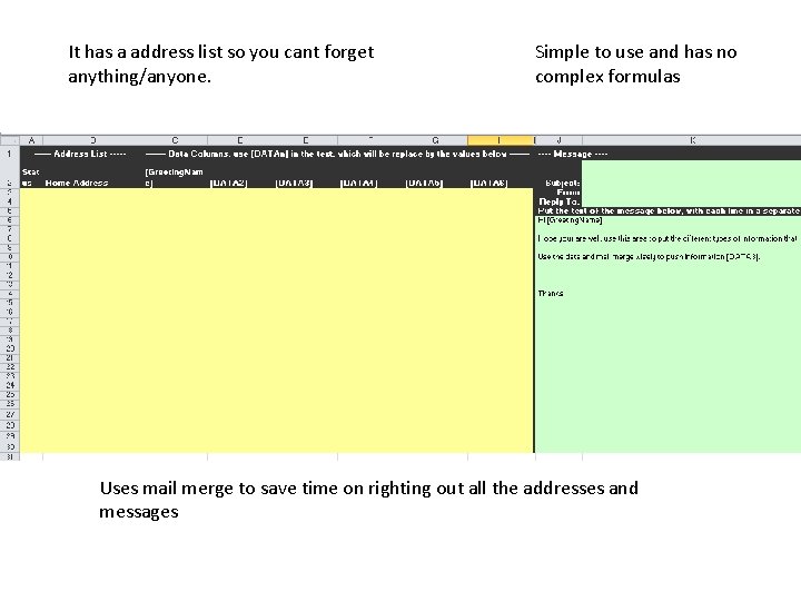 It has a address list so you cant forget anything/anyone. Simple to use and