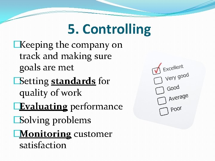 5. Controlling �Keeping the company on track and making sure goals are met �Setting