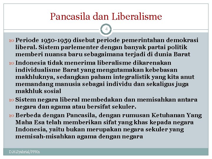 Pancasila dan Liberalisme 4 Periode 1950 -1959 disebut periode pemerintahan demokrasi liberal. Sistem parlementer