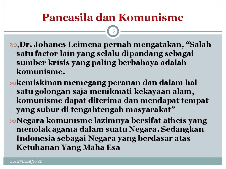 Pancasila dan Komunisme 5 , Dr. Johanes Leimena pernah mengatakan, “Salah satu factor lain