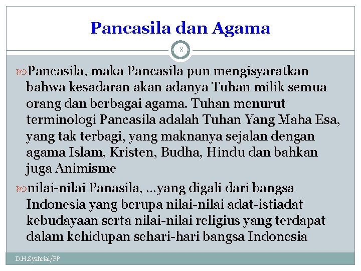 Pancasila dan Agama 8 Pancasila, maka Pancasila pun mengisyaratkan bahwa kesadaran akan adanya Tuhan