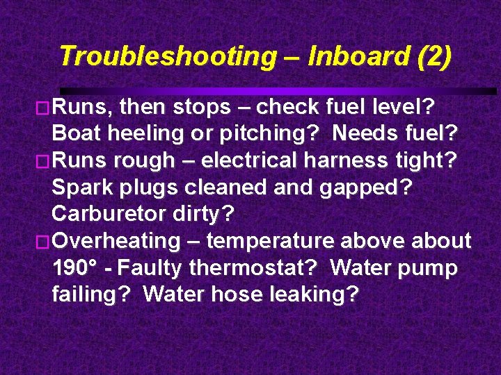 Troubleshooting – Inboard (2) �Runs, then stops – check fuel level? Boat heeling or