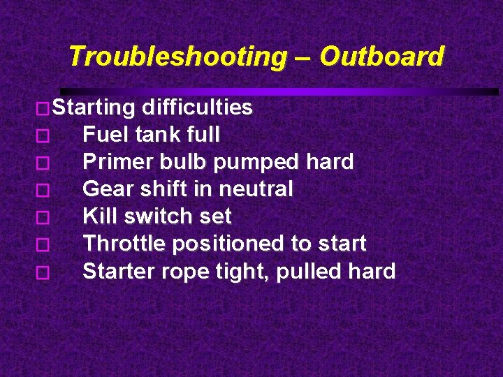 Troubleshooting – Outboard �Starting � � � difficulties Fuel tank full Primer bulb pumped