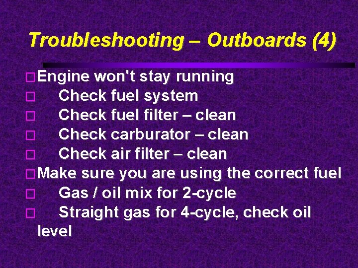 Troubleshooting – Outboards (4) �Engine won't stay running � Check fuel system � Check