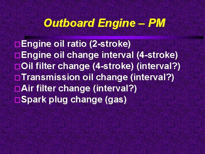 Outboard Engine – PM �Engine oil ratio (2 -stroke) �Engine oil change interval (4