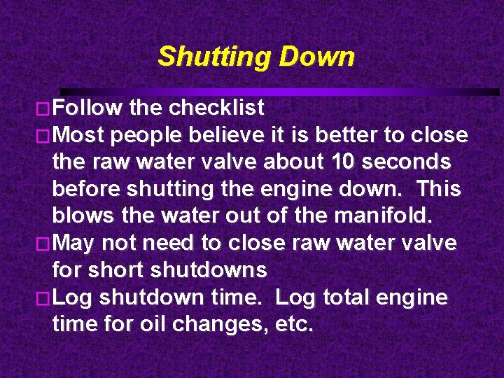 Shutting Down �Follow the checklist �Most people believe it is better to close the