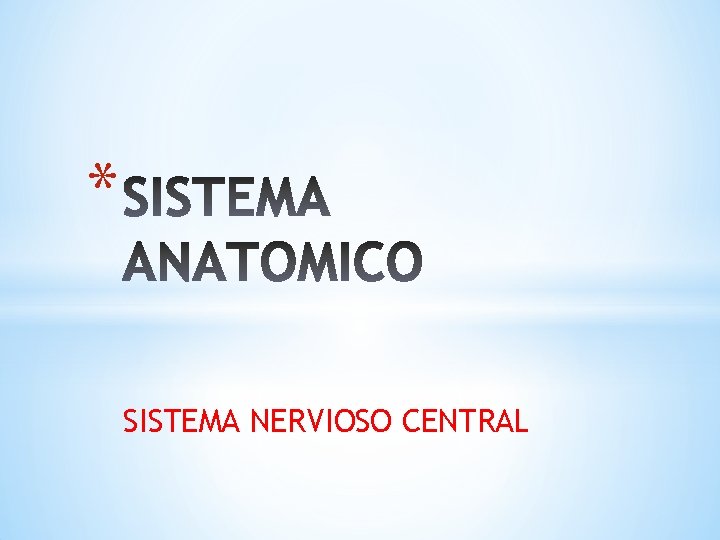 * SISTEMA NERVIOSO CENTRAL 