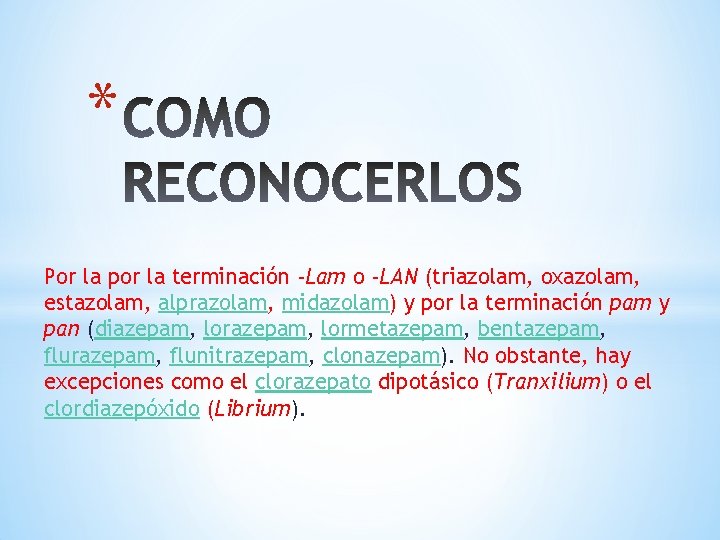 * Por la por la terminación -Lam o -LAN (triazolam, oxazolam, estazolam, alprazolam, midazolam)