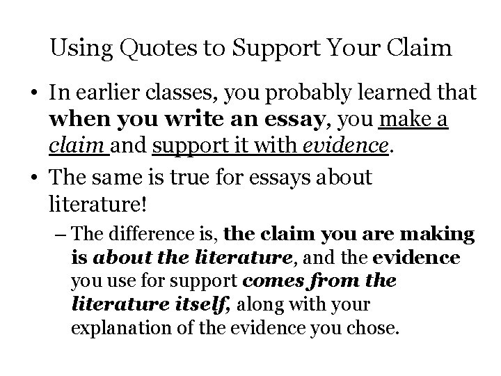 Using Quotes to Support Your Claim • In earlier classes, you probably learned that