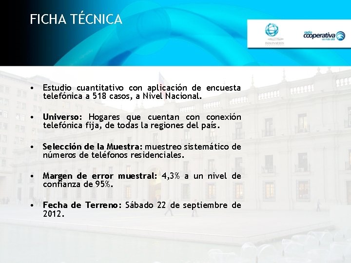 FICHA TÉCNICA • Estudio cuantitativo con aplicación de encuesta telefónica a 518 casos, a