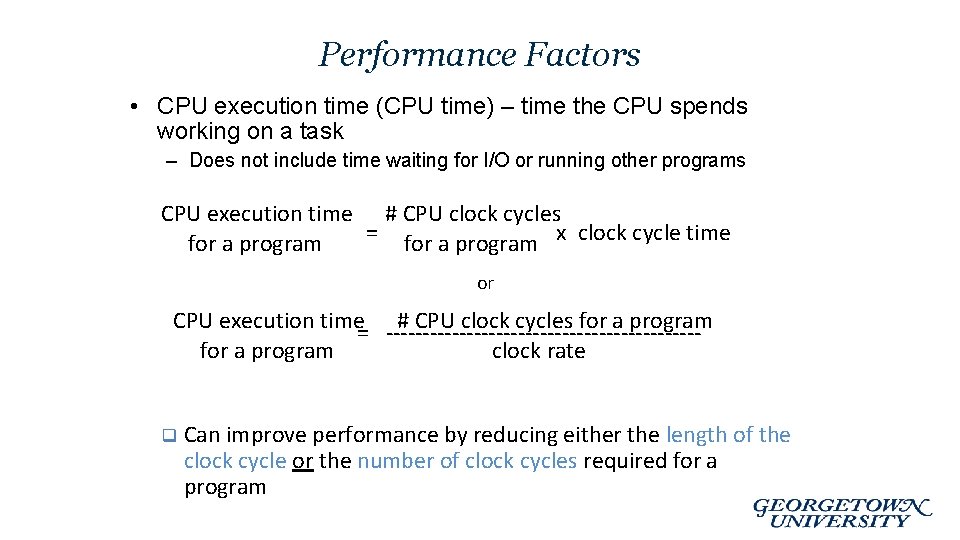 Performance Factors • CPU execution time (CPU time) – time the CPU spends working