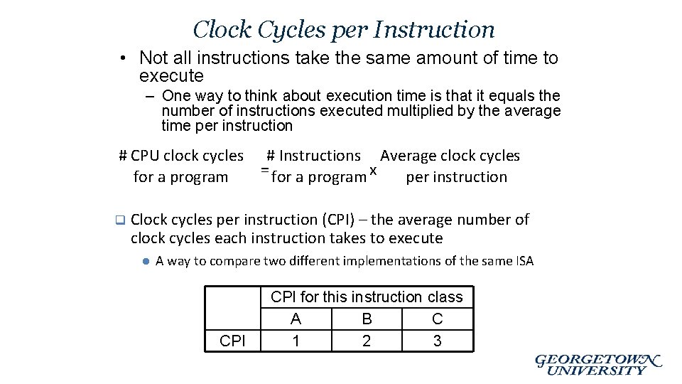 Clock Cycles per Instruction • Not all instructions take the same amount of time