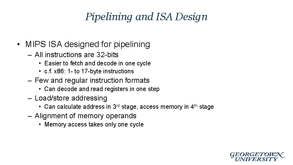 Pipelining and ISA Design • MIPS ISA designed for pipelining – All instructions are