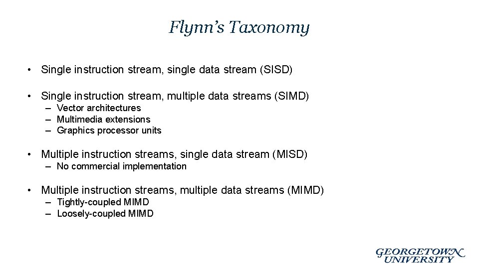 Flynn’s Taxonomy • Single instruction stream, single data stream (SISD) • Single instruction stream,