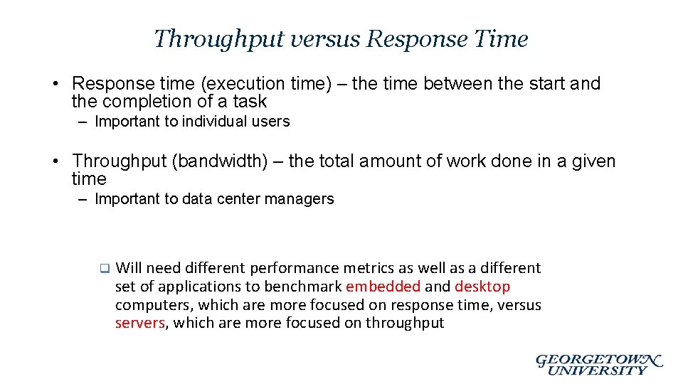 Throughput versus Response Time • Response time (execution time) – the time between the