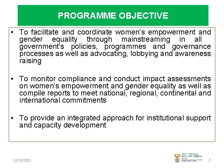 PROGRAMME OBJECTIVE • To facilitate and coordinate women’s empowerment and gender equality through mainstreaming