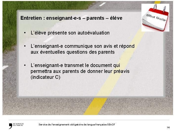 Entretien : enseignant-e-s – parents – élève • L’élève présente son autoévaluation • L’enseignant-e