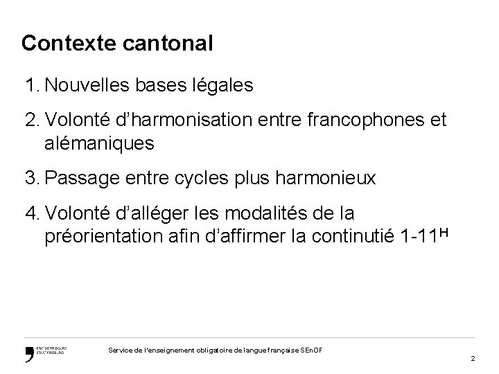 Contexte cantonal 1. Nouvelles bases légales 2. Volonté d’harmonisation entre francophones et alémaniques 3.