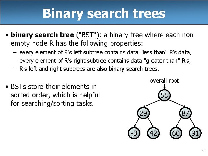 Binary search trees • binary search tree ("BST"): a binary tree where each nonempty Binary search trees • binary search tree ("BST"): a binary tree where each nonempty