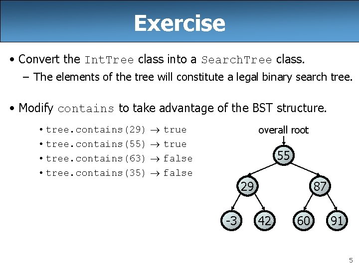 Exercise • Convert the Int. Tree class into a Search. Tree class. – The Exercise • Convert the Int. Tree class into a Search. Tree class. – The
