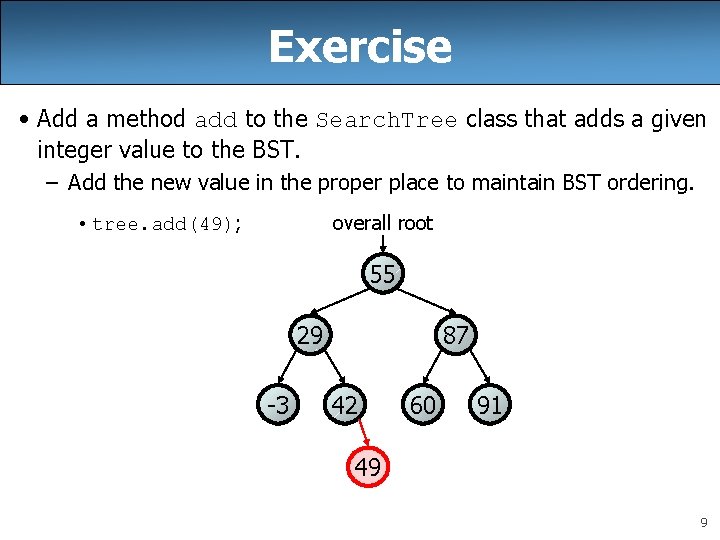 Exercise • Add a method add to the Search. Tree class that adds a Exercise • Add a method add to the Search. Tree class that adds a
