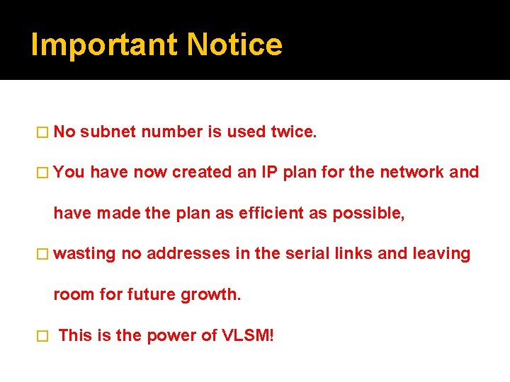 Important Notice � No subnet number is used twice. � You have now created