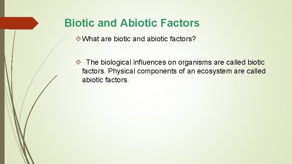 Biotic and Abiotic Factors What are biotic and abiotic factors? The biological influences on