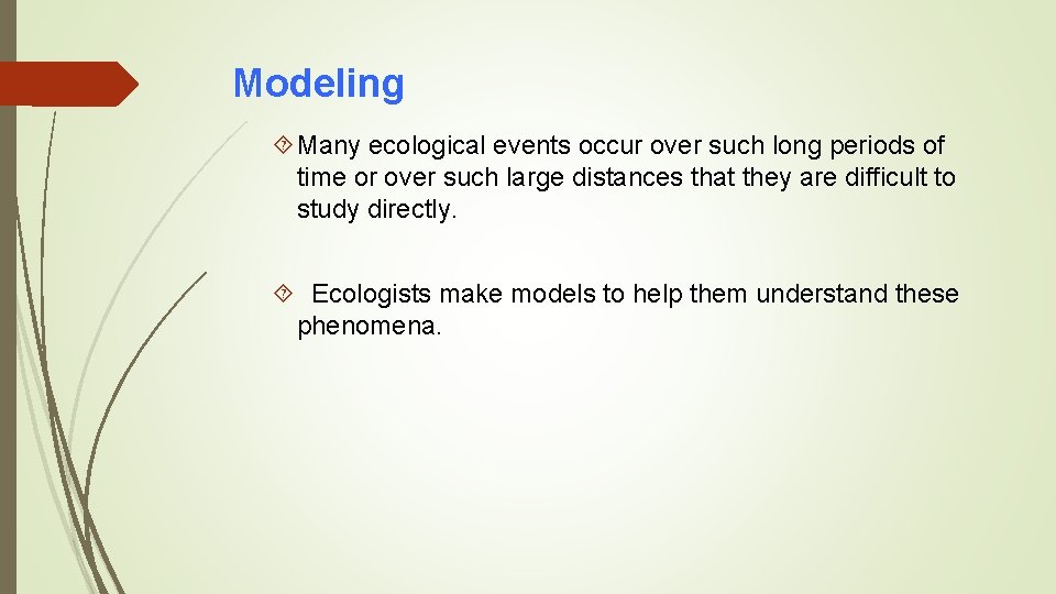 Modeling Many ecological events occur over such long periods of time or over such