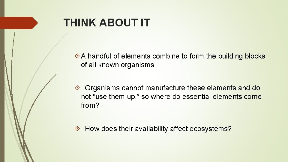 THINK ABOUT IT A handful of elements combine to form the building blocks of