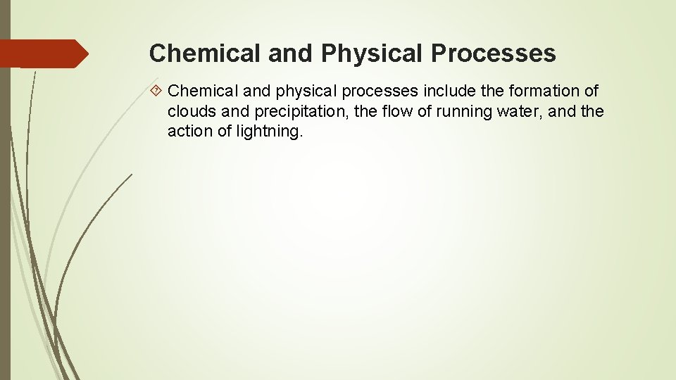 Chemical and Physical Processes Chemical and physical processes include the formation of clouds and