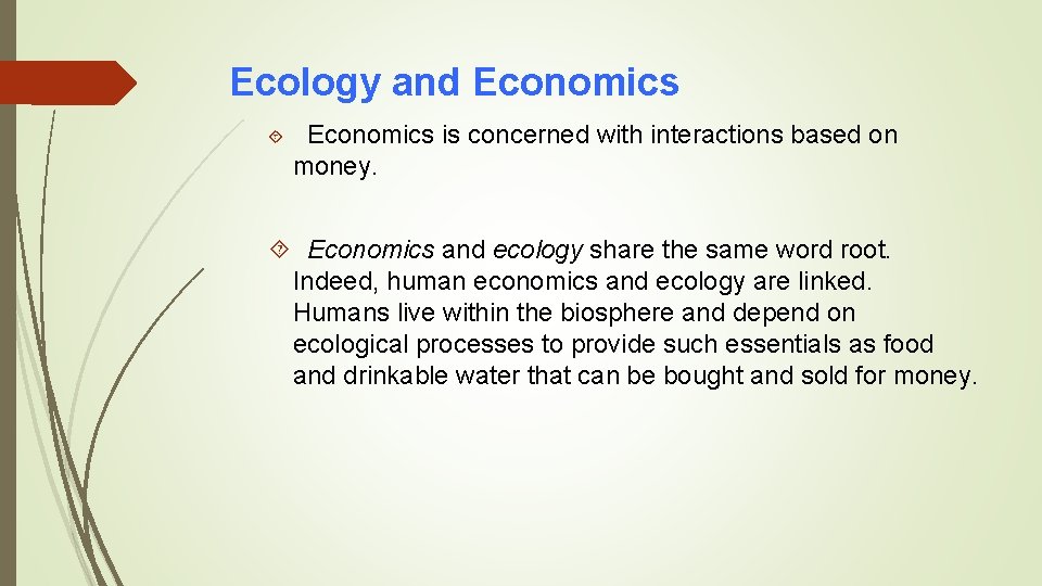 Ecology and Economics is concerned with interactions based on money. Economics and ecology share