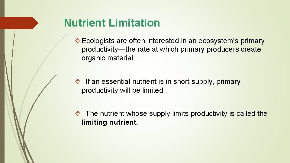 Nutrient Limitation Ecologists are often interested in an ecosystem’s primary productivity—the rate at which