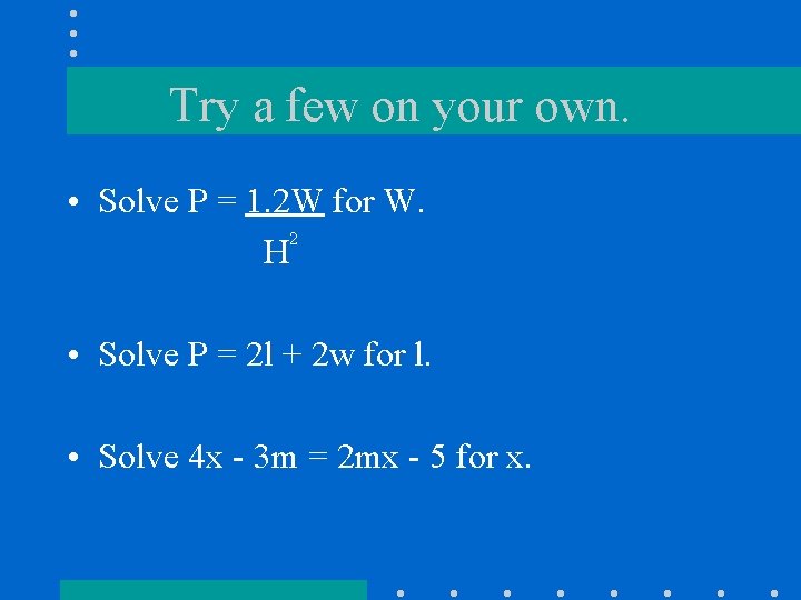 Try a few on your own. • Solve P = 1. 2 W for