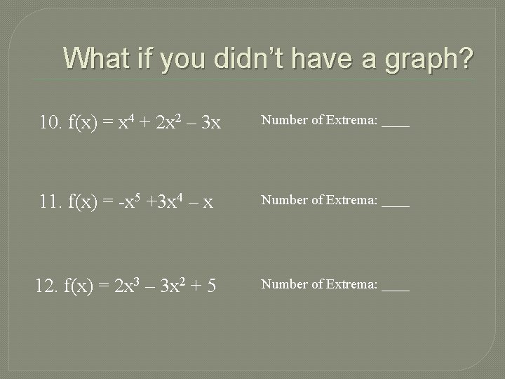 What if you didn’t have a graph? 10. f(x) = x 4 + 2
