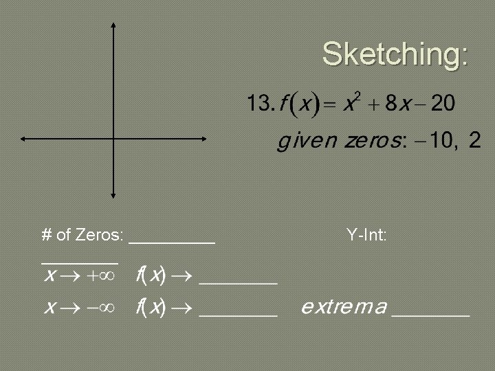 Sketching: # of Zeros: _____ Y-Int: 