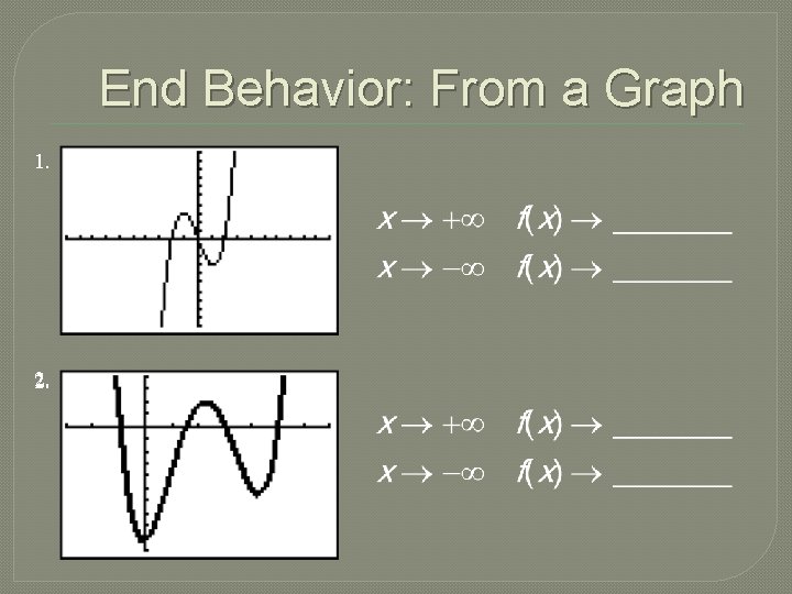 End Behavior: From a Graph 1. 2. 