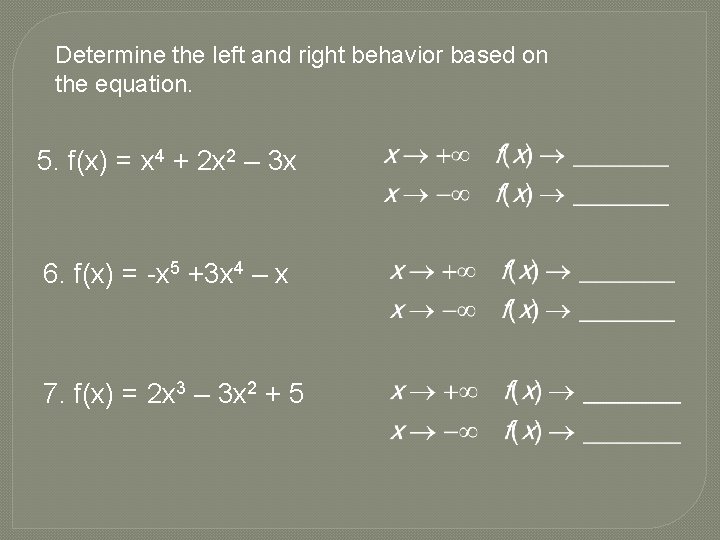 Determine the left and right behavior based on the equation. 5. f(x) = x