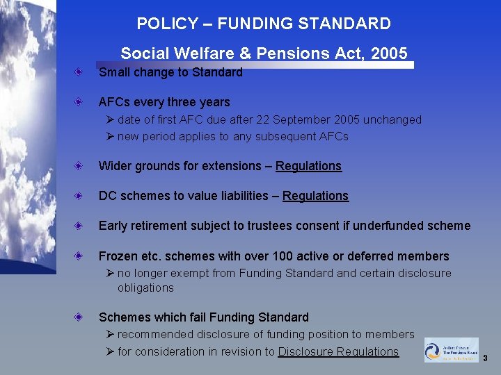 POLICY – FUNDING STANDARD Social Welfare & Pensions Act, 2005 Small change to Standard