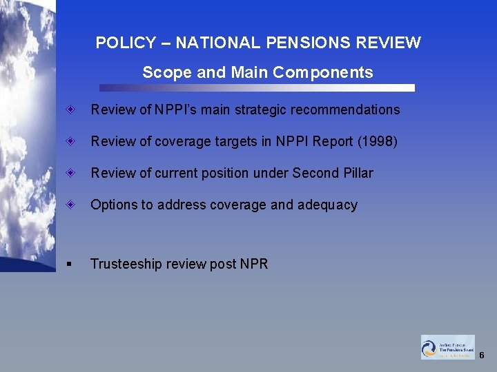POLICY – NATIONAL PENSIONS REVIEW Scope and Main Components Review of NPPI’s main strategic