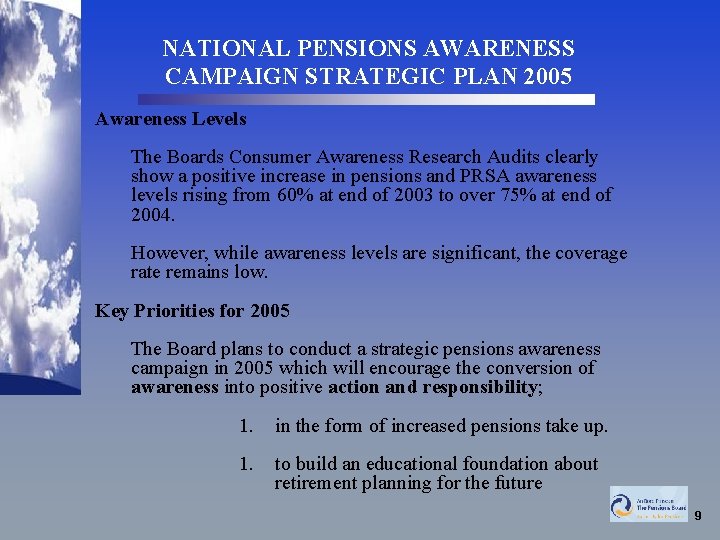 NATIONAL PENSIONS AWARENESS CAMPAIGN STRATEGIC PLAN 2005 Awareness Levels The Boards Consumer Awareness Research