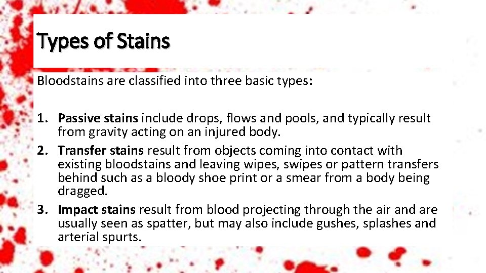 Types of Stains Bloodstains are classified into three basic types: 1. Passive stains include