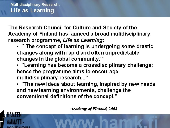 Multidisciplinary Research: Life as Learning The Research Council for Culture and Society of the