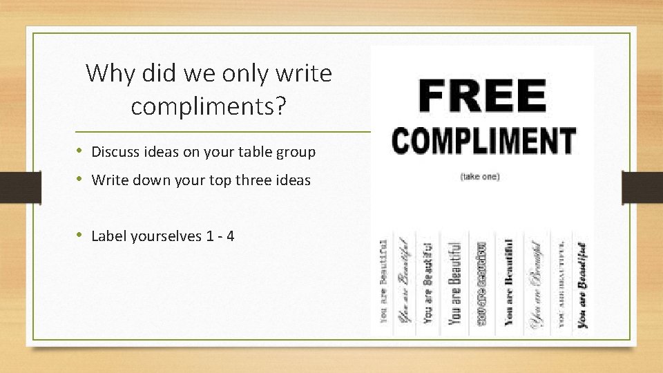 Why did we only write compliments? • Discuss ideas on your table group •